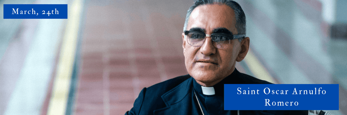 March, 24th | Saint Oscar Arnulfo Romero