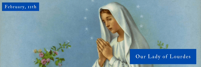 February, 11th | Our Lady of Lourdes