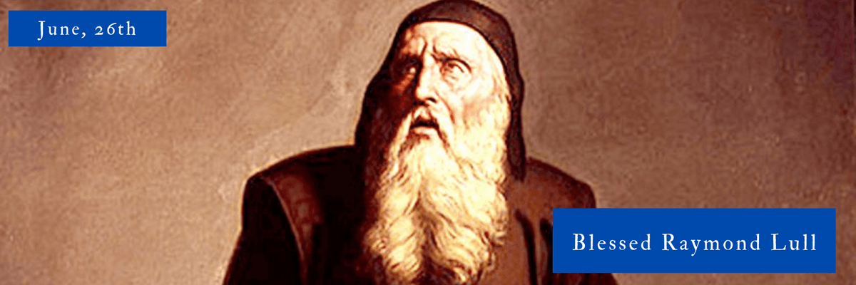 June, 26th | Blessed Raymond Lull – Holy Fatima