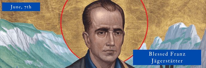 June, 7th | Blessed Franz Jägerstätter