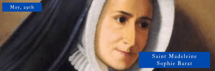 May, 29th | Saint Madeleine Sophie Barat