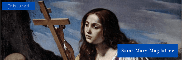 July, 22nd | Saint Mary Magdalene