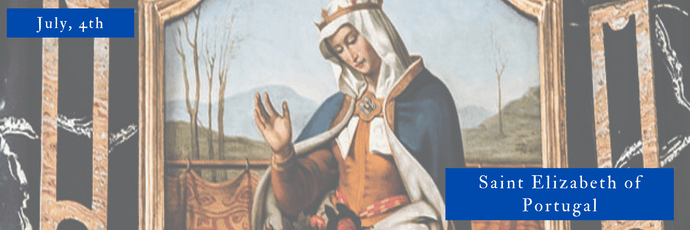 July, 4th | Saint Elizabeth of Portugal