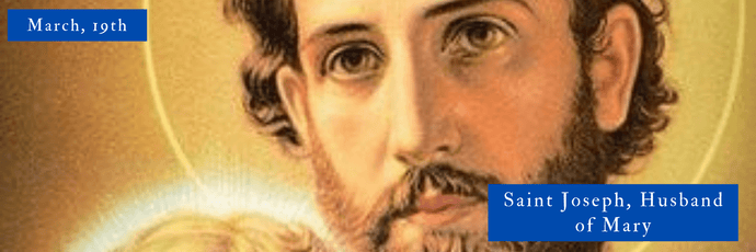 March, 19th | Saint Joseph, Husband of Mary