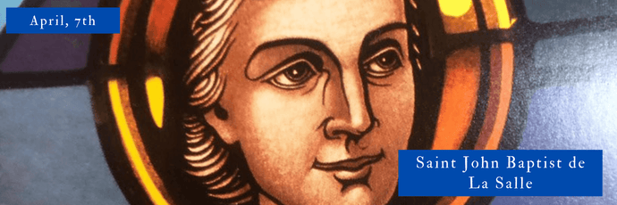 April, 7th | Saint John Baptist de La Salle