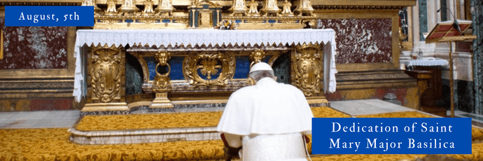 5 de agosto | Dedicación de la Basílica de Santa María la Mayor