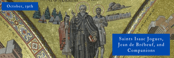 October, 19th | Saints Isaac Jogues, Jean de Brébeuf, and Companions