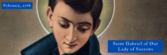 February, 27st | Saint Gabriel of Our Lady of Sorrows