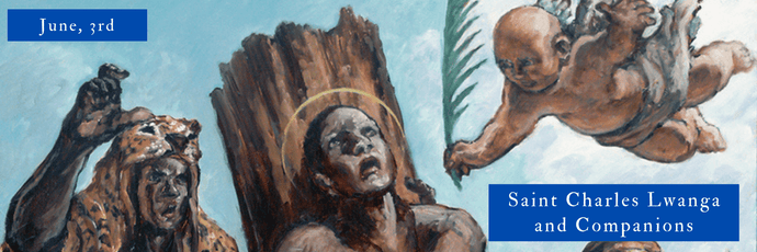 June, 3rd | Saint Charles Lwanga and Companions