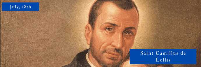 July, 18th | Saint Camillus de Lellis