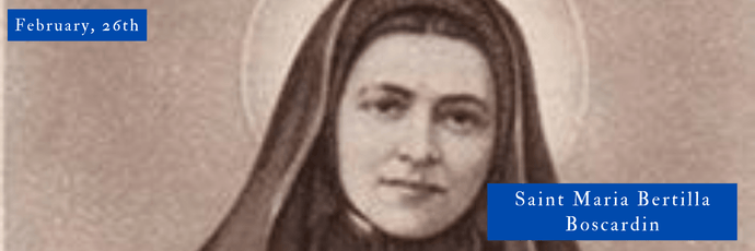 February, 26st | Saint Maria Bertilla Boscardin