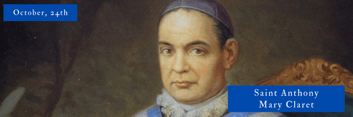 October, 24th | Saint Anthony Mary Claret