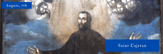 August, 7th | Saint Cajetan