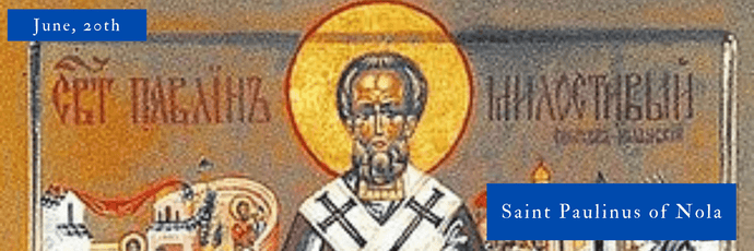 June, 20th | Saint Paulinus of Nola