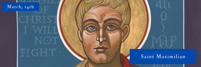 March, 14th | Saint Maximilian