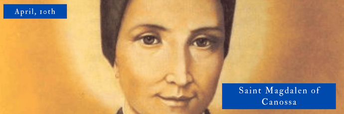 10 de abril | Santa Magdalena de Canossa