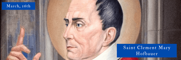 March, 16th | Saint Clement Mary Hofbauer