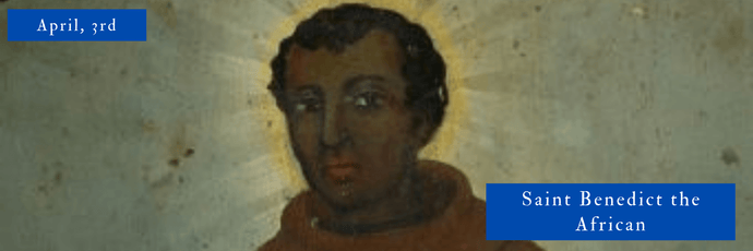 April, 3rd | Saint Benedict the African