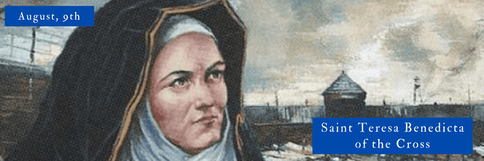 August, 9th | Saint Teresa Benedicta of the Cross