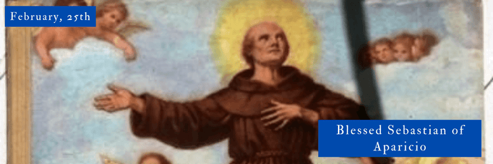 February, 25st | Blessed Sebastian of Aparicio